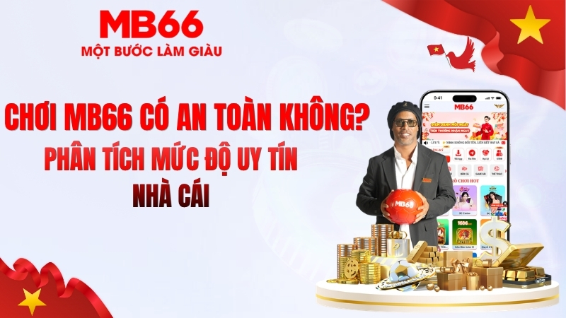 Chơi MB66 Có An Toàn Không? Đánh Giá 2026