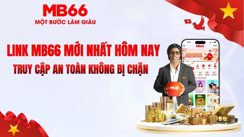Link MB66 Mới Nhất Hôm Nay – Vào Nhanh Không Bị Chặn