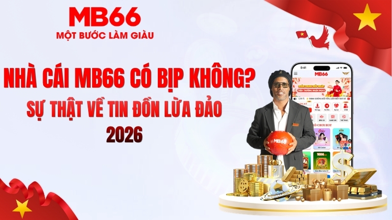 MB66 Có Bịp Không? Sự Thật Người Chơi Cần Biết